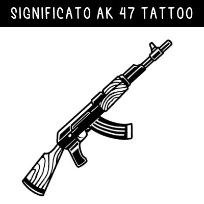 TATUAGGIO AK47 SIGNIFICATO